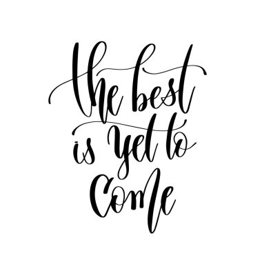 the best is yet to come - hand lettering inscription text, motiv clipart