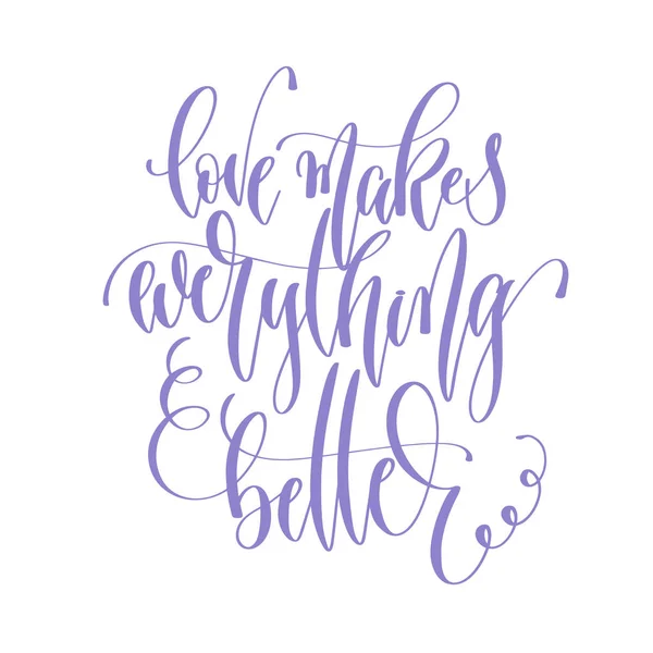 Love makes everything better - hand lettering inscription text t — Stock Vector