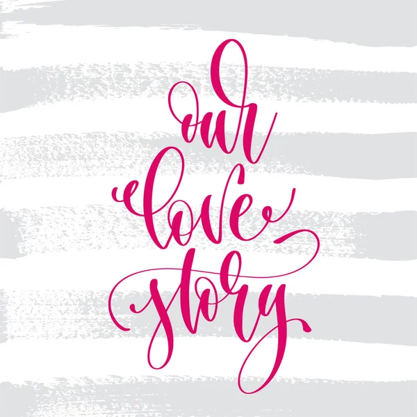Onze liefdesverhaal - hand belettering inscriptie tekst aan Valentijnsdag — Stockvector