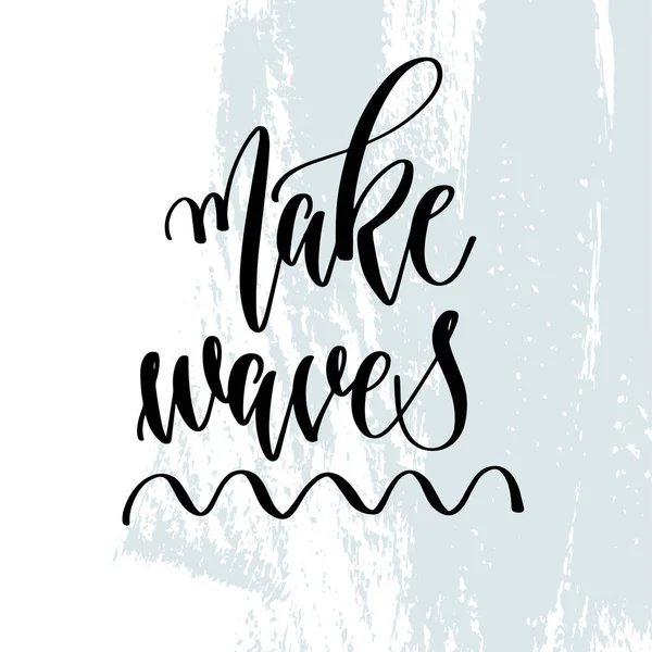 Fazer ondas - lettering mão tipografia cartaz sobre a hora de verão citação positiva —  Vetores de Stock