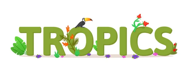 Word TROPICS compositie met jungle planten en toekan. Kleurrijke platte vector illustratie, geïsoleerd op witte achtergrond. — Stockvector