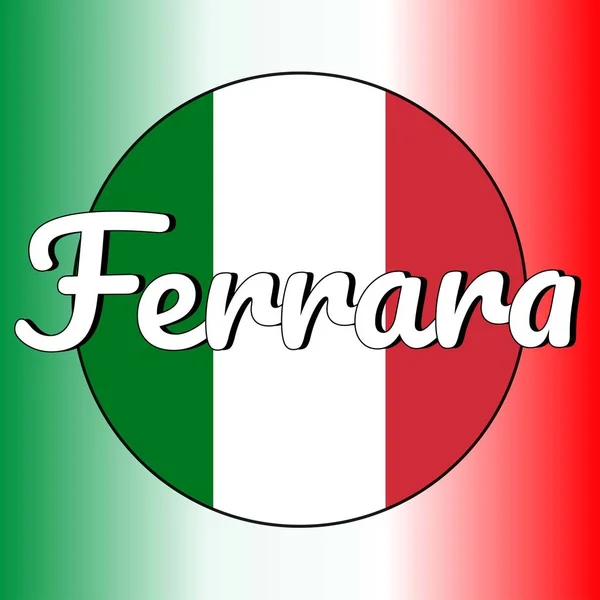 Pulsante rotondo Icona di bandiera nazionale d'Italia con colori rosso, bianco e verde e iscrizione del nome della città: Ferrara in stile moderno. Colori nazionali italiani gradiente sullo sfondo . — Vettoriale Stock
