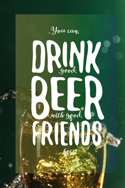 glass of beer with splash near you can drink good beer with good friends lettering on green background