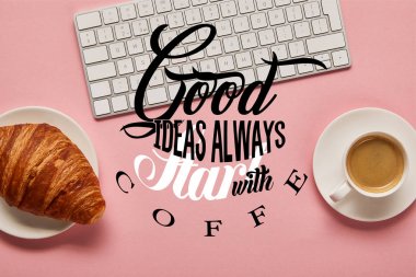 top view of computer keyboard near coffee and croissant on pink background with good ideas always start with coffee illustration clipart