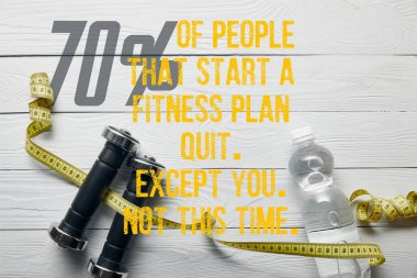 top view of bottle with water, measuring tape and dumbbells on wooden white background with 70% of people that start a fitness plan quit, except you, not this time illustration clipart