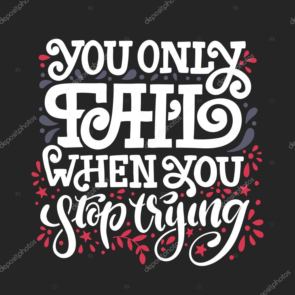 You only fail when you stop trying. Vector hand drawn lettering illustration. Motivation text quote for decorative prints, cards, stickers, posters and clothes design