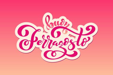 Buon ferragosto - mutlu ferragosto İtalyan yaz festivali. Tipografik vektör tasarımı tebrik kartı, davetiye, arka plan, kompozisyon yazı için. Modern fırça yazı el yazısı.