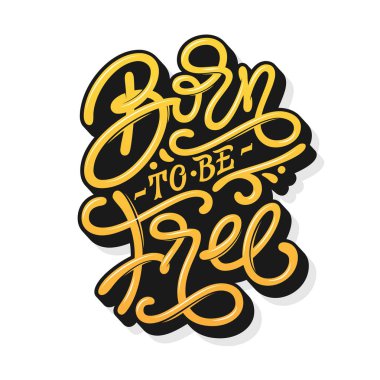 İfade motive. Özgür olmak için doğdum. Vintage tipografi beyaz izole arka planda. Baskı tasarımı için yazı, çıkartmalar, T-shirt, sweatshirt, baskı sketchbooks kapsar. Vektör çizim.