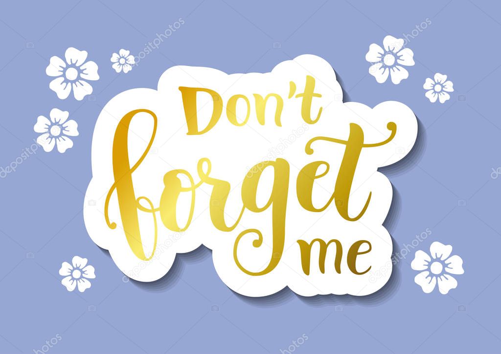 Calligraphy lettering of Dont forget me in golden in paper cut style on blue background with forget me not flowers for decoration, poster, banner, greeting card, letter, gift tag, present