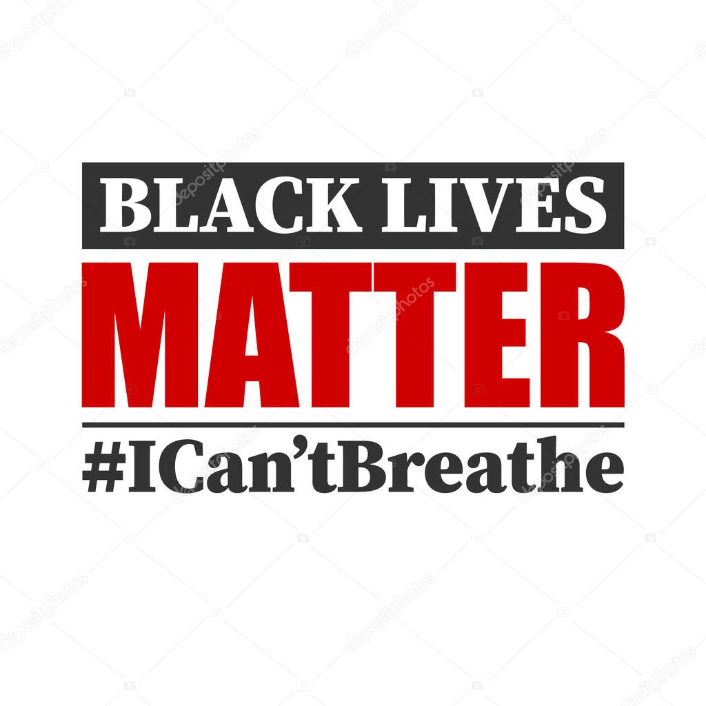 Black lives matter. I can't breathe. Protest banner about human right of black people in USA, vector illustration
