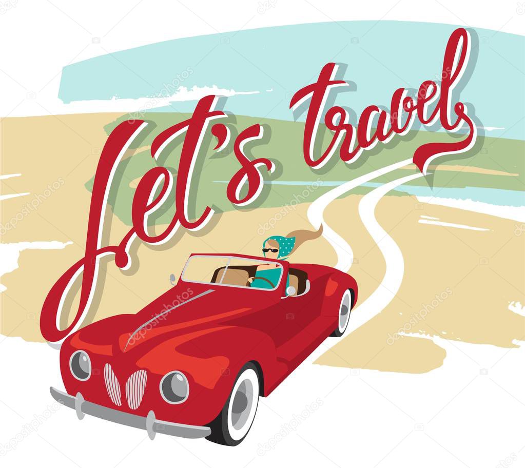 Let's travel hand drawn lettering. Illustration with the girl in the red car. For travel blog, Agency, magazine, social networking.