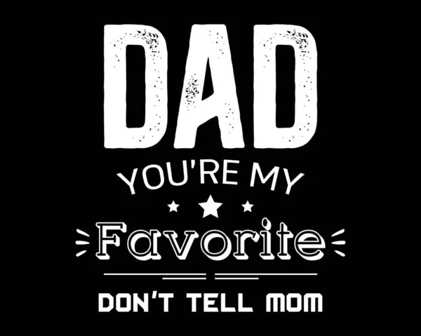 Dad You Favorite Beautiful Text Tshirt Design Poster Vector Illustration — Stock Vector