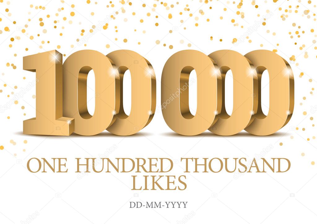 Anniversary or event 100000. gold 3d numbers. Poster template for Celebrating 100000th likes or folovers or subscribers event party. Vector illustration