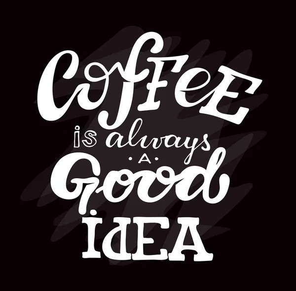 Coffee Always Good Idea Hand Drawn Lettering Banner Poster Coffee — Stock Vector