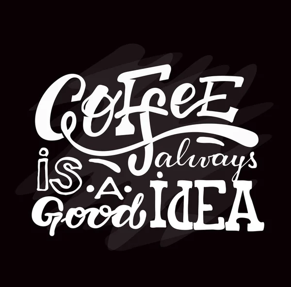 Koffie Altijd Een Goed Idee Hand Getrokken Belettering Banner Poster — Stockvector