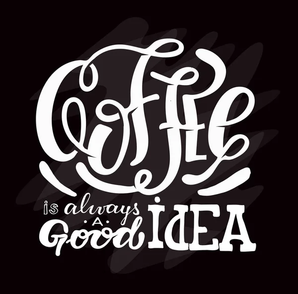 Koffie Altijd Een Goed Idee Hand Getrokken Belettering Banner Poster — Stockvector