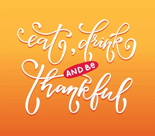 Thanksgiving Day Eat Drink Thankful Hand Drawn Lettering Poster — Stock Vector