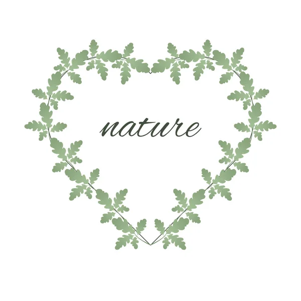 Oak leaves and heart shape frame. The heart is entwined with green leaves and with an inscription about nature. Suitable for postcards, posters. Love of nature. — Stock Vector