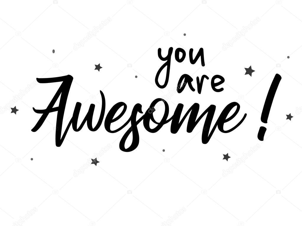 You are awesome! Modern lettering, calligraphic poster. Hand drawn motivational illustration