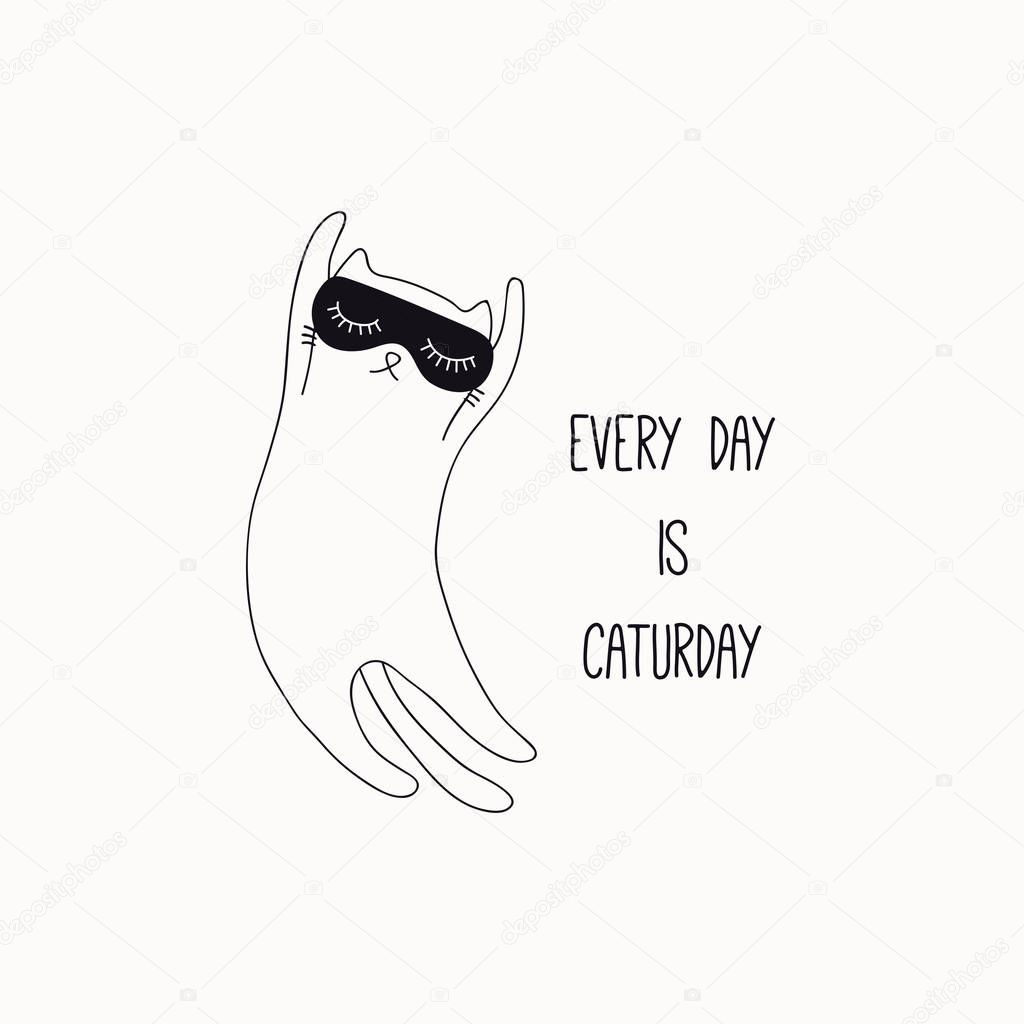 Hand drawn black and white vector illustration of a cute funny sleeping cat in a sleep mask  with quote Every day is caturday isolated on white background