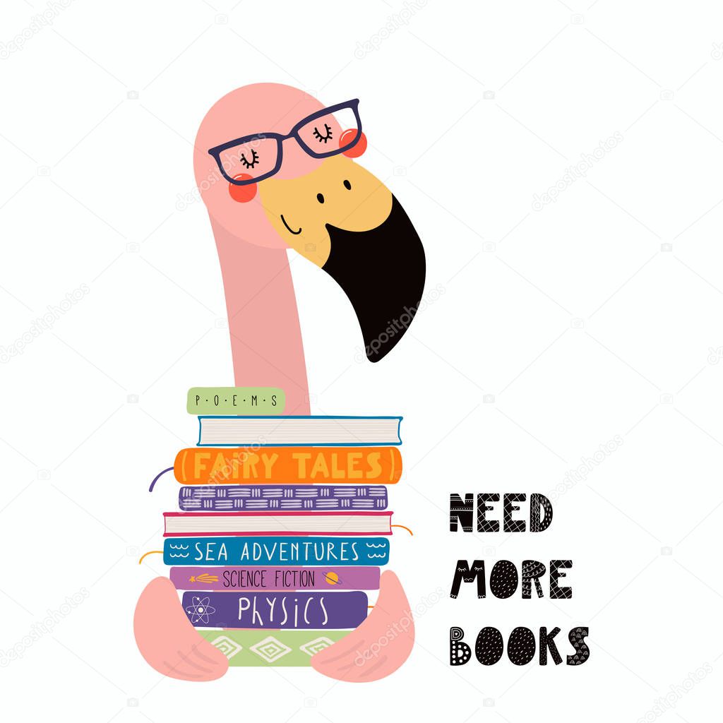 Hand drawn vector illustration of a cute funny flamingo with a stack of books and quote Need more books isolated on white background. Scandinavian style flat design. Concept for children print.