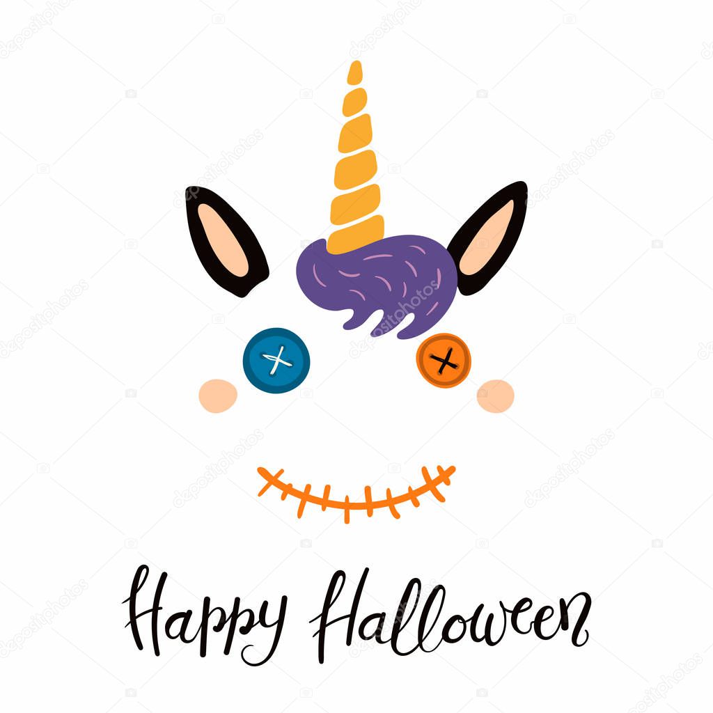 Hand drawn vector illustration of a cute funny unicorn face with button eyes, stitched mouth, quote Happy Halloween, Concept for children print party