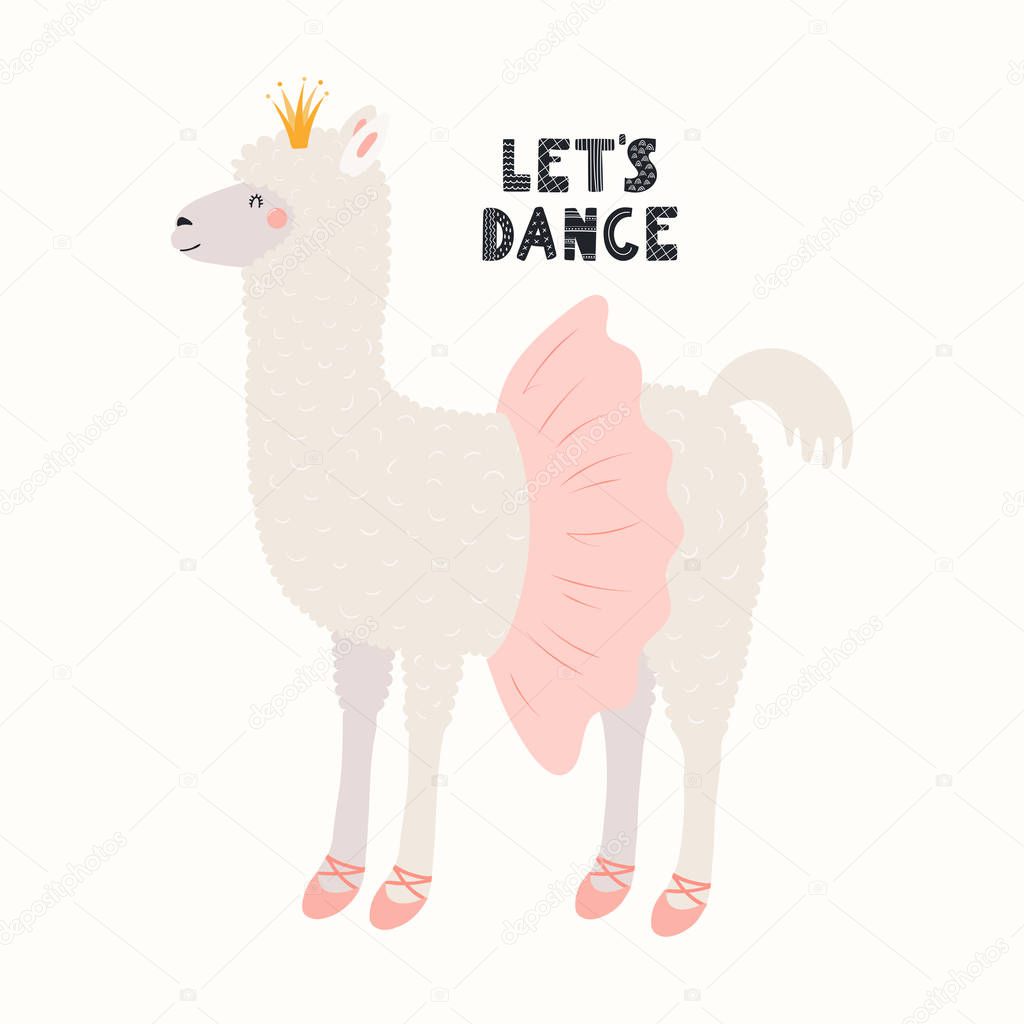 Hand drawn vector illustration with cute funny llama in crown and ballet tutu with  slippers and text Lets dance Isolated on white background. Scandinavian style flat design. Concept kids print.