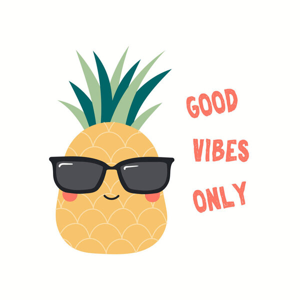 Hand drawn vector illustration of cute funny pineapple in sunglasses with quote Good Vibes Only Isolated  on white background. Flat style design. Color drawing. Concept for children print.