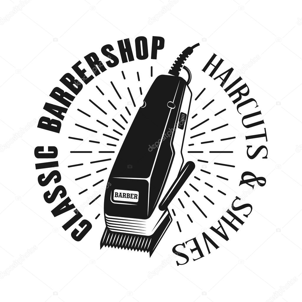 Barbershop emblem, label, badge or logo in monochrome vintage style with electrical hair clipper isolated on white background