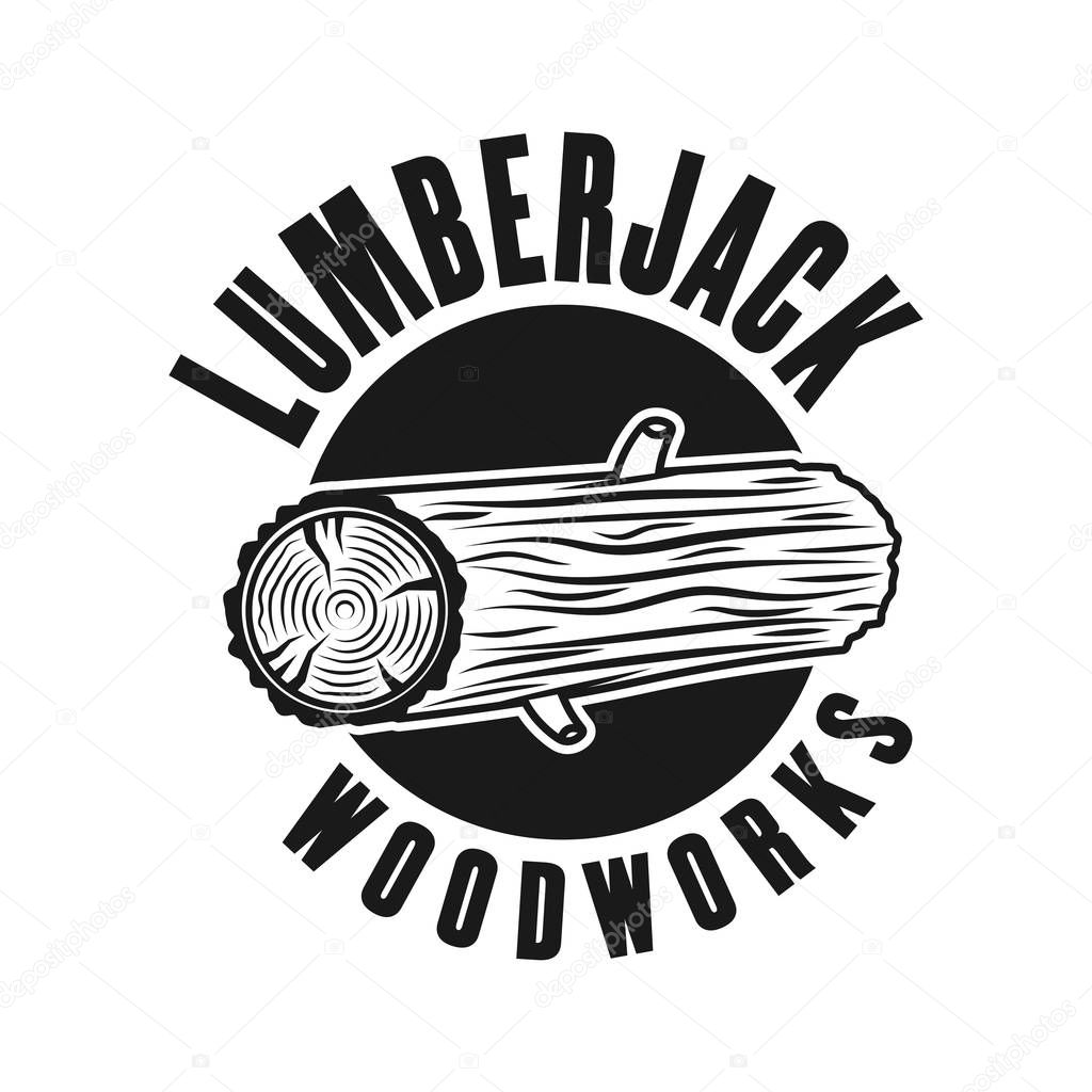 Woodworks and lumberjack vector emblem with tree log in vintage monochrome style isolated on white background