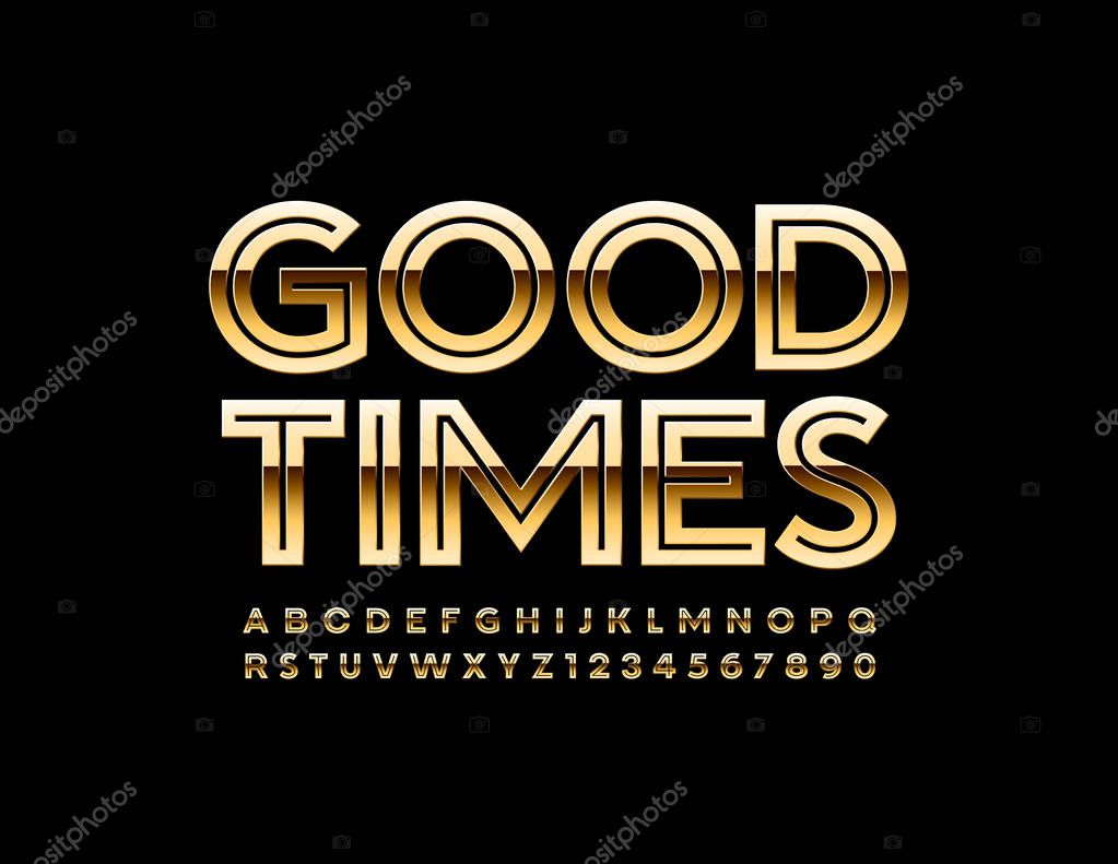 Vector golden card Good Times with Uppercase Alphabet. Modern line Letters and Numbers. Glossy luxury Font