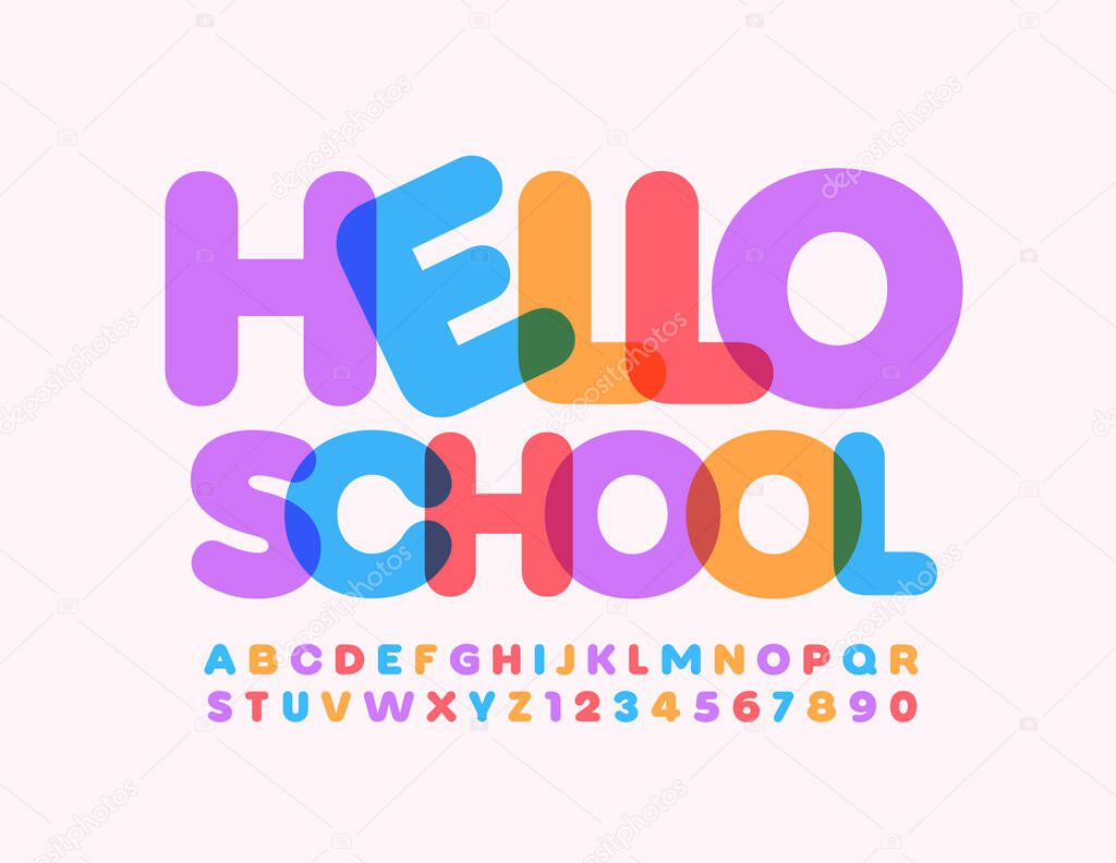 Vector happy poster Hello School. Colorful bright Font. Creative Alphabet Letters and Numbers for Kids