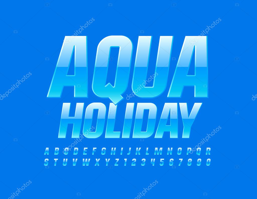Vector blue sign Aqua Holiday. Glossy modern Font. Set of shiny Alphabet Letters and Numbers