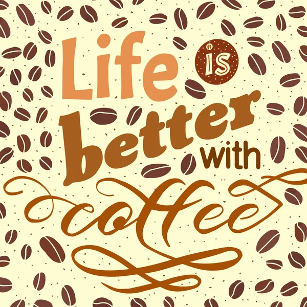 Coffee motivate handwritten phrase. Life is better. Drawn beans. Calligraphic quatation poster. Hand sign — Stock Vector