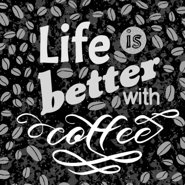 Coffee motivate handwritten phrase. Life is better. Drawn beans. Calligraphic quatation poster. Hand sign — Stock Vector