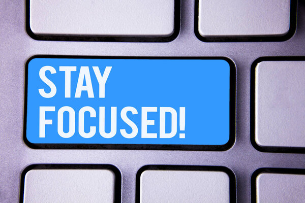 Words writing texts Stay Focused Motivational Call. Business concept for Maintain Focus Inspirational Thinking