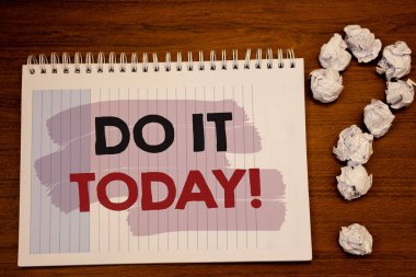 Writing note showing  Do It Today Motivational Call. Business photo showcasing Start working doing something needed now clipart