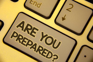 Writing note showing Are You Prepared Question. Business photo showcasing Ready Preparedness Readiness Assessment Evaluation Text two Words written Computer Keyboard Insert Key Button press work clipart