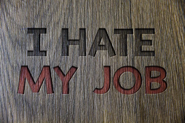 Writing note showing  I Hate My Job. Business photo showcasing Hating your position Disliking your company Bad career Wooden wood background black engraved letters ideas messages concepts