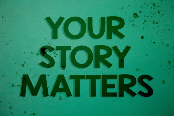 Writing note showing  Your Story Matters. Business photo showcasing share your experience Diary Express feelings in writing Ideas messages green background inspiration memories lovely thoughts