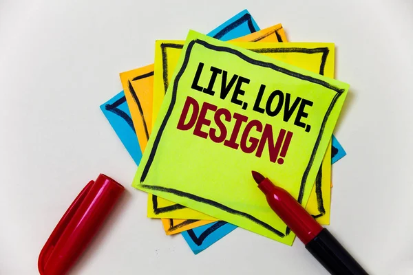 Writing note showing  Live, Love, Design Motivational Call. Business photo showcasing Exist Tenderness Create Passion Desire Pen marker ideas markers message communicate inform feelings thoughts