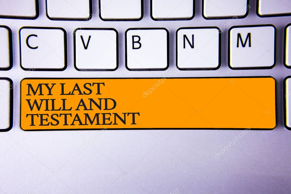 Writing note showing  My Last Will And Testament. Business photo showcasing List of things to be made after his or her death Keyboard key Intention create computer message keypad idea notebook