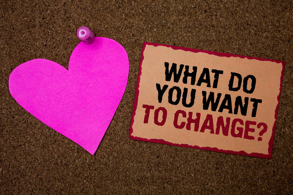 Conceptual hand writing showing What Do You Want To Change Question. Business photo showcasing Strategy Planning Decision Objective Brown rug Ideas message pink heart love feelings thoughts