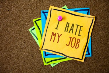 Writing note showing  I Hate My Job. Business photo showcasing Hating your position Disliking your company Bad career Papers beautiful colours messages feelings card birthday valentine clipart