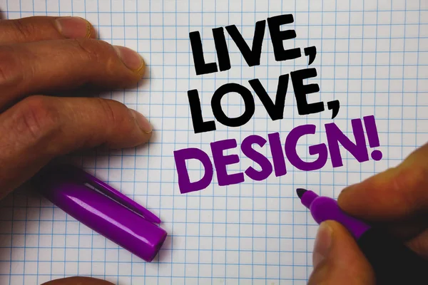 Text sign showing Live, Love, Design Motivational Call. Conceptual photo Exist Tenderness Create Passion Desire Man hold holding purple marker notebook page messages intentions ideas
