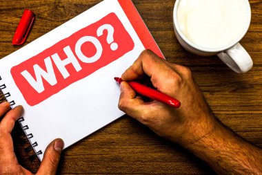 Text sign showing Who Question. Conceptual photo Asking for specific name of someone people personality Cup marker red pen notepad white paper nice ideas thought art work wood clipart