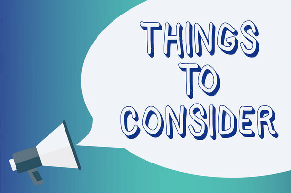 Writing note showing Things To Consider. Business photo showcasing list to check or do it Shopping Schedule Time table Announcement signalling indication warning speaker alarming scripts