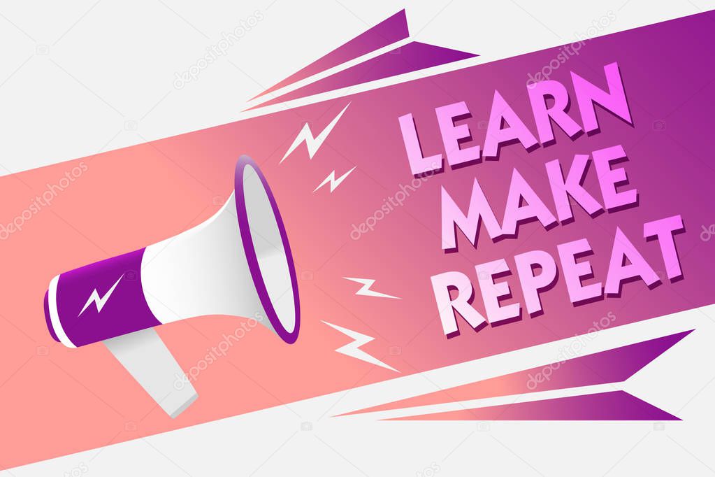 Writing note showing Learn Make Repeat. Business photo showcasing Once you do it will be easy fast learner fix mistakes Sound speaker convey messages ideas three text lines logo type design