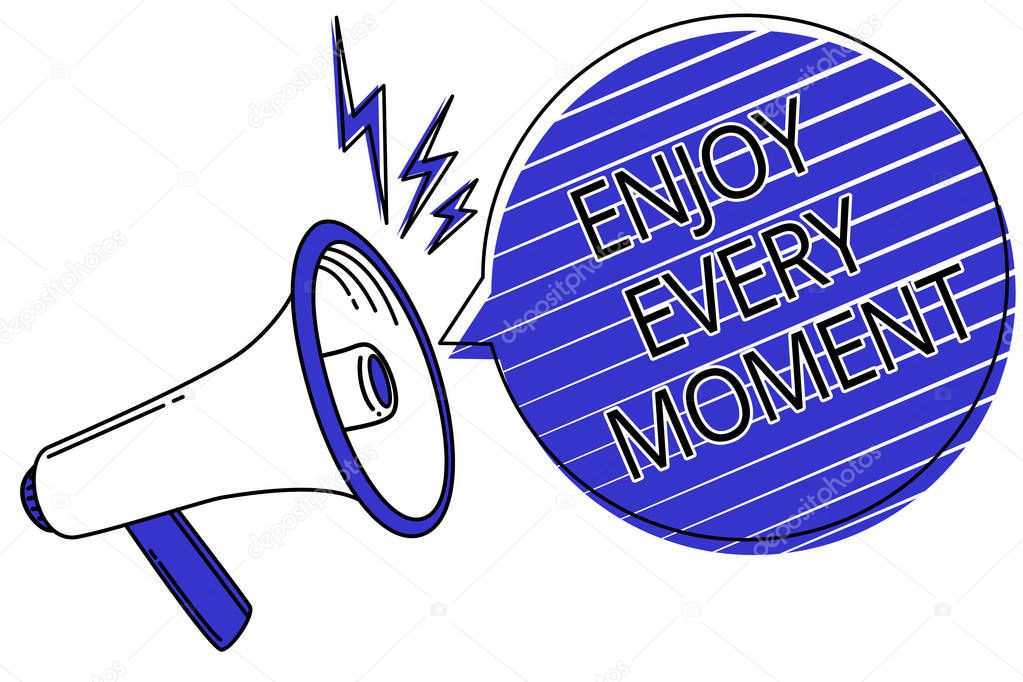 Writing note showing Enjoy Every Moment. Business photo showcasing being pleased with your life Have fun Precious time Script announcement message warning signals speakers alarming convey