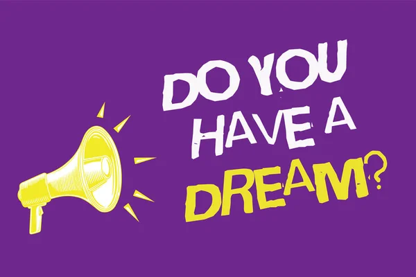 Handwriting text Do You Have A Dream question. Concept meaning asking someone about life goals Achievements Three lines text idea messages ideas alarm speaker symbol announcement